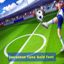 juventus fans bold font